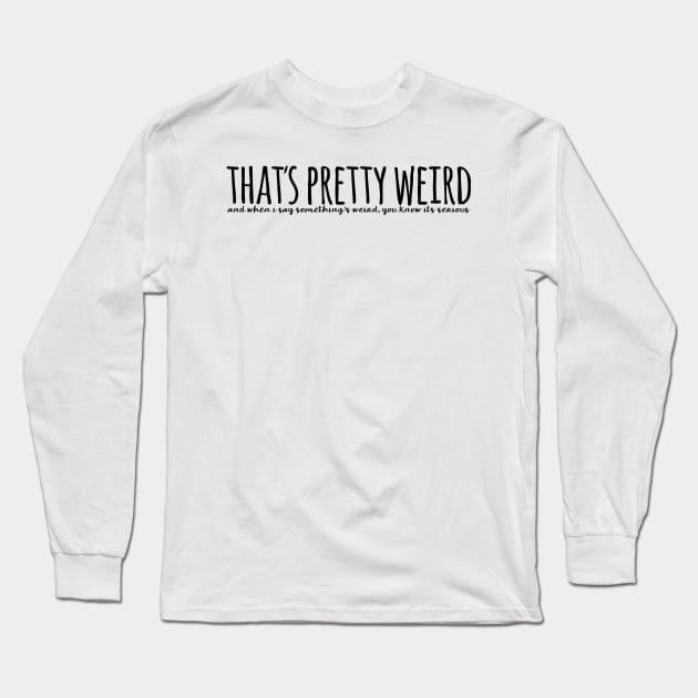 that's pretty weird Long Sleeve T-Shirt by WorkingOnIt